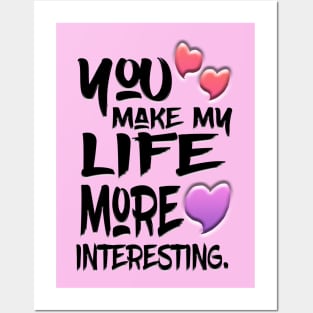 You Make My Life More Interesting Posters and Art